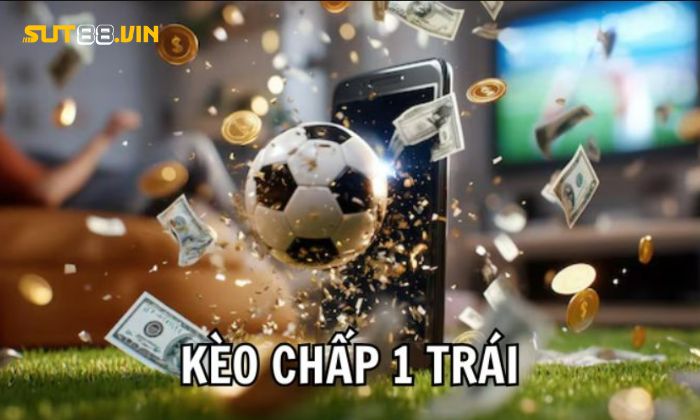 Tìm hiểu kèo chấp 1 trái là gì