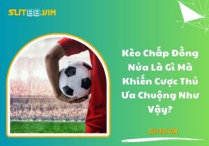 Kèo chấp đồng nửa là gì - Bí kíp chơi kèo chắc thắng
