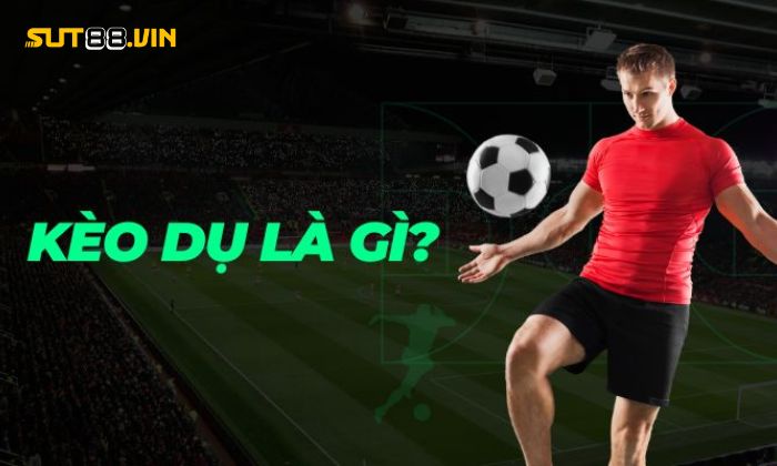 Kèo dụ là gì