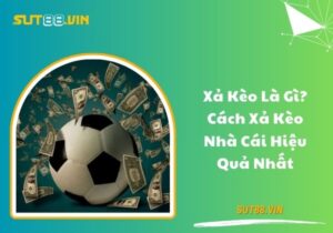 Xả kèo là gì? Cách xả kèo nhà cái hiệu quả nhất